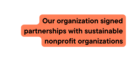 Our organization signed partnerships with sustainable nonprofit organizations